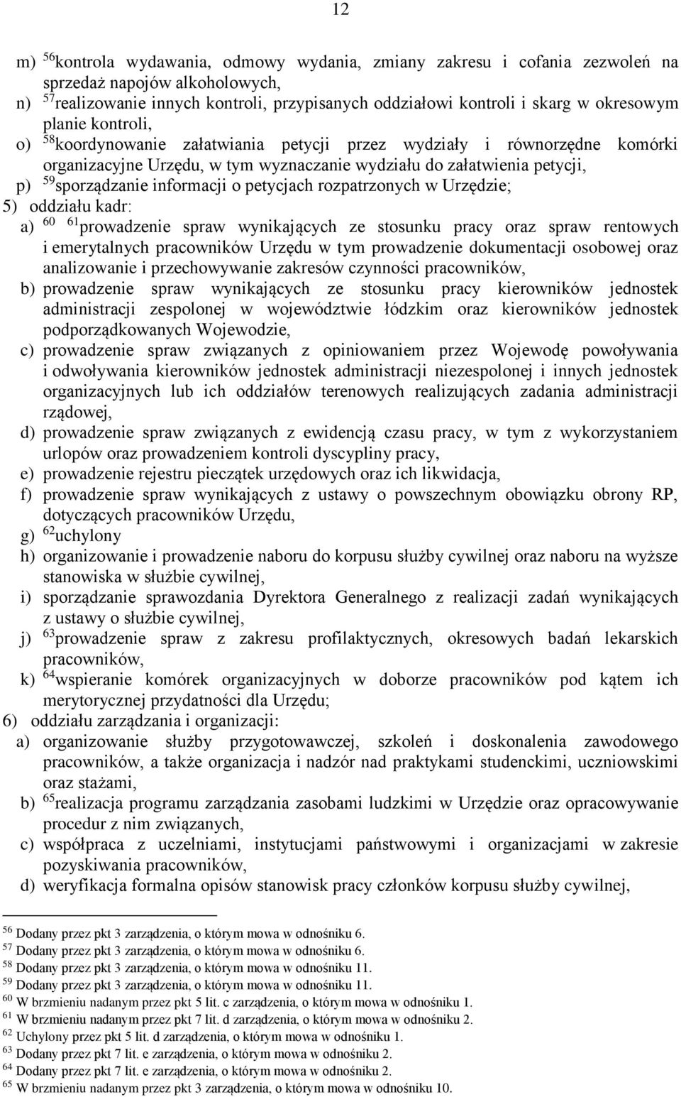 informacji o petycjach rozpatrzonych w Urzędzie; 5) oddziału kadr: a) 60 61 prowadzenie spraw wynikających ze stosunku pracy oraz spraw rentowych i emerytalnych pracowników Urzędu w tym prowadzenie