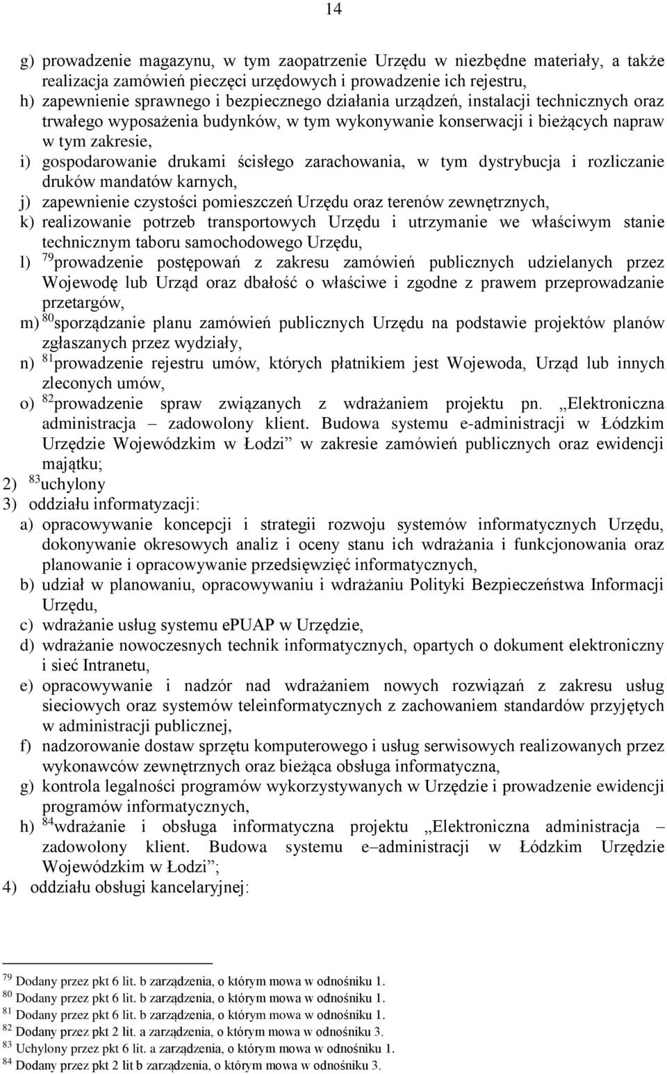 dystrybucja i rozliczanie druków mandatów karnych, j) zapewnienie czystości pomieszczeń Urzędu oraz terenów zewnętrznych, k) realizowanie potrzeb transportowych Urzędu i utrzymanie we właściwym