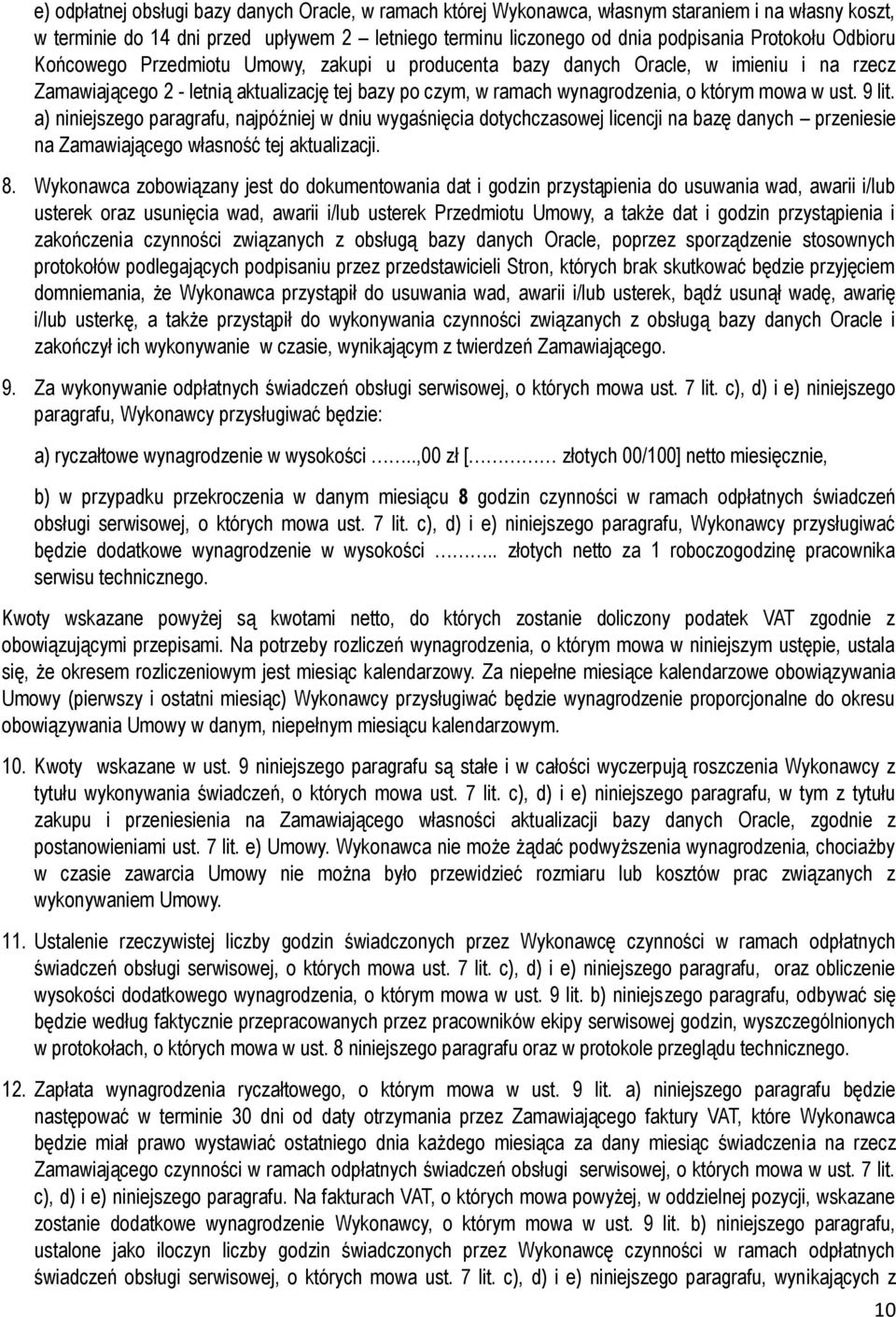 9 lit. a) niniejszego paragrafu, najpóźniej w dniu wygaśnięcia dotychczasowej licencji na bazę danych przeniesie na Zamawiającego własność tej aktualizacji. 8.