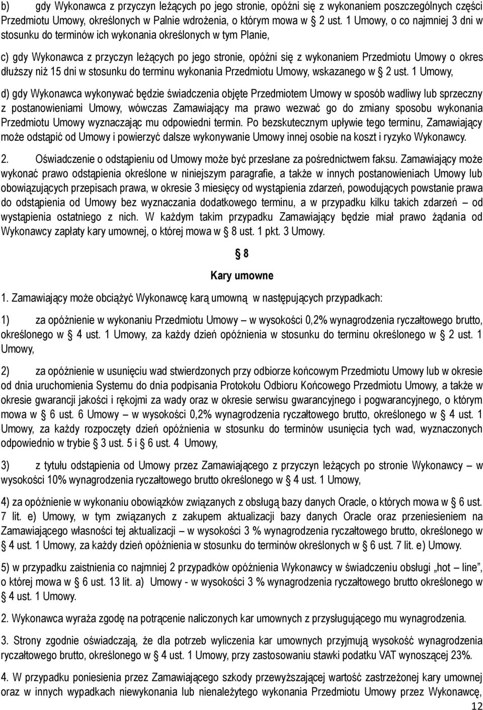 dłuższy niż 15 dni w stosunku do terminu wykonania Przedmiotu Umowy, wskazanego w 2 ust.