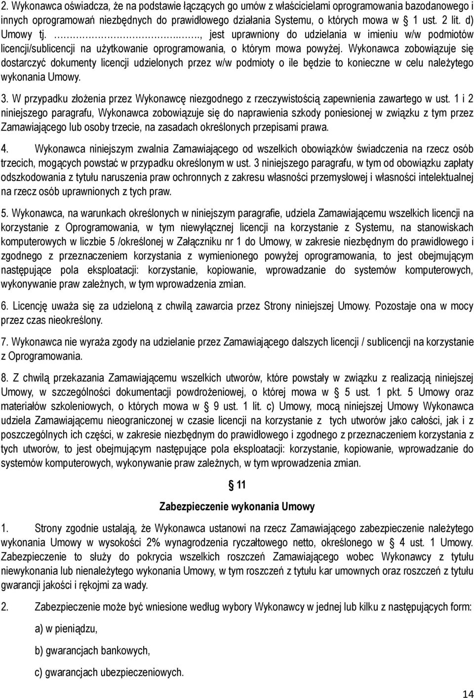 Wykonawca zobowiązuje się dostarczyć dokumenty licencji udzielonych przez w/w podmioty o ile będzie to konieczne w celu należytego wykonania Umowy. 3.