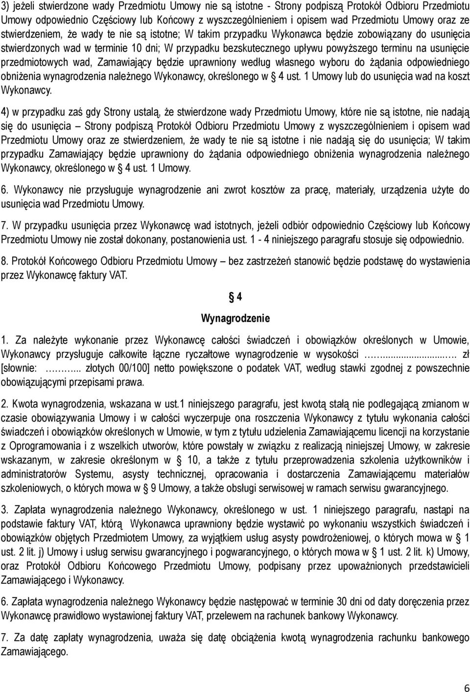 usunięcie przedmiotowych wad, Zamawiający będzie uprawniony według własnego wyboru do żądania odpowiedniego obniżenia wynagrodzenia należnego Wykonawcy, określonego w 4 ust.