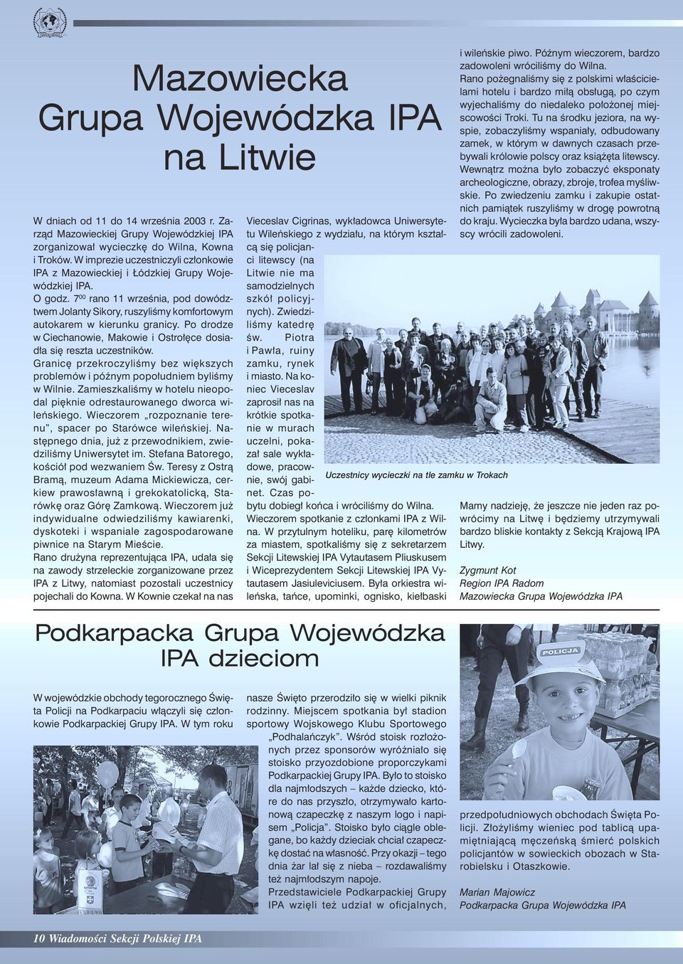 7 00 rano 11 września, pod dowództwem Jolanty Sikory, ruszyliśmy komfortowym autokarem w kierunku granicy. Po drodze w Ciechanowie, Makowie i Ostrołęce dosiadła się reszta uczestników.