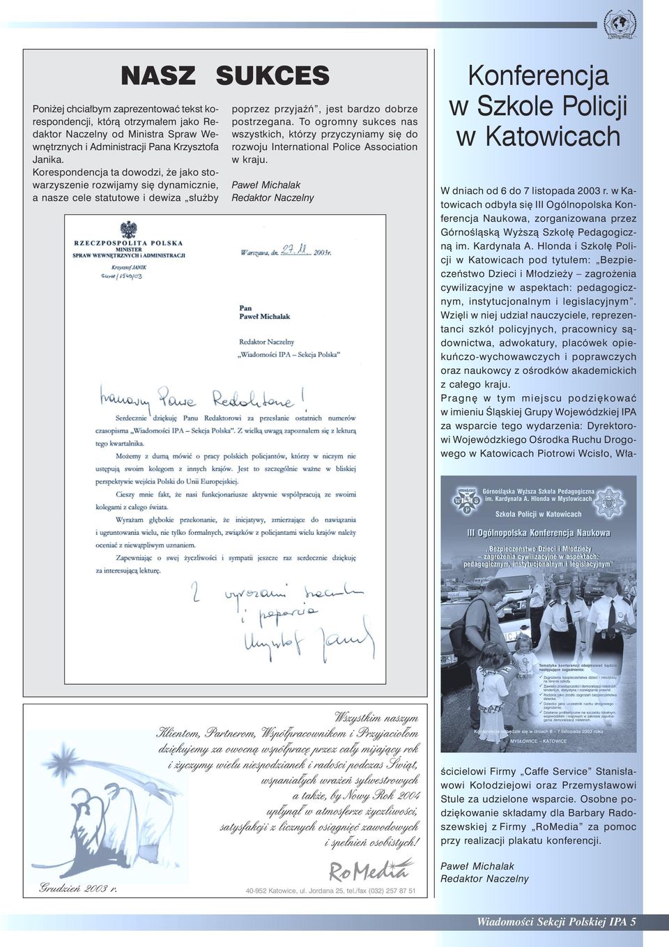 To ogromny sukces nas wszystkich, którzy przyczyniamy się do rozwoju International Police Association w kraju.