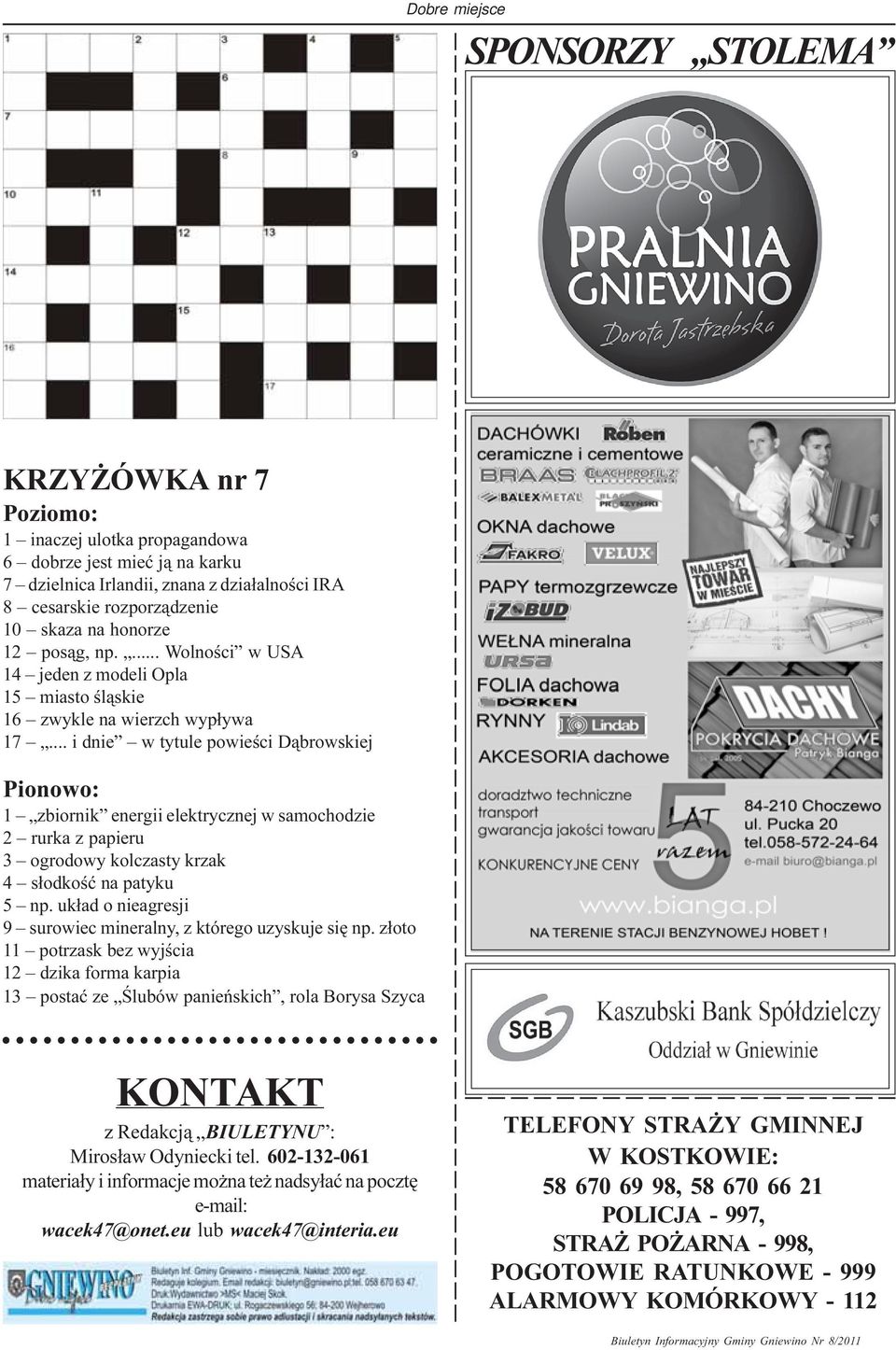 .. i dnie w tytule powieœci D¹browskiej Pionowo: 1 zbiornik energii elektrycznej w samochodzie 2 rurka z papieru 3 ogrodowy kolczasty krzak 4 s³odkoœæ na patyku 5 np.