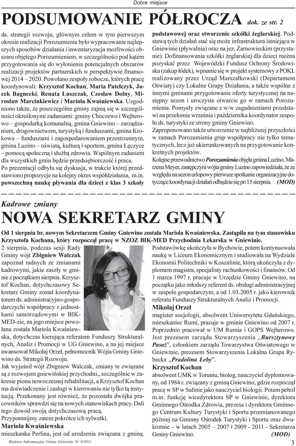 Powo³ano zespo³y robocze, których pracê koordynowali: Krzysztof Kochan, Maria Patelczyk, Jacek Bagnecki, Renata uszczak, Czes³aw Dolny, Miros³aw Marcinkiewicz i Mariola Kwaœniewska.