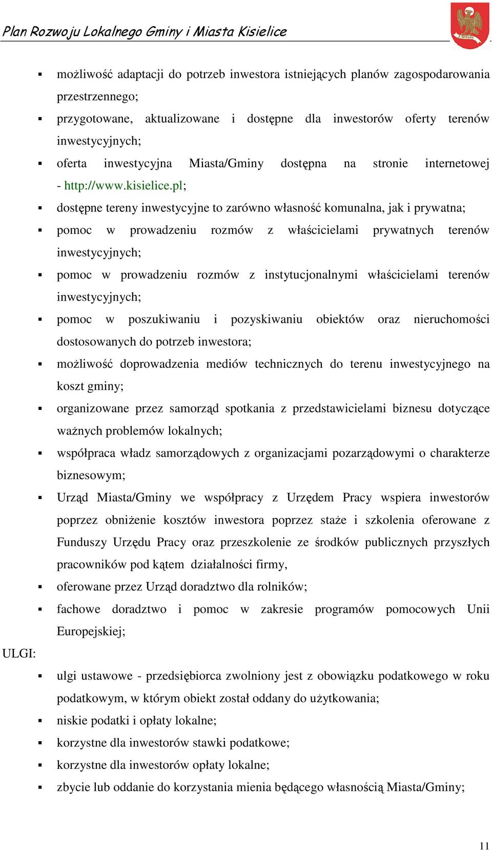 pl; dostępne tereny inwestycyjne to zarówno własność komunalna, jak i prywatna; pomoc w prowadzeniu rozmów z właścicielami prywatnych terenów inwestycyjnych; pomoc w prowadzeniu rozmów z