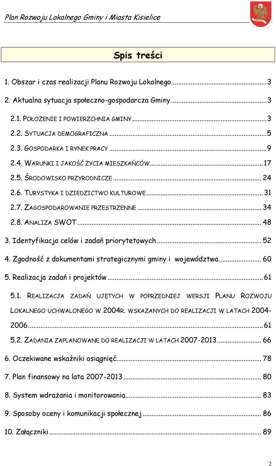 Identyfikacja celów i zadań priorytetowych... 52 4. Zgodność z dokumentami strategicznymi gminy i województwa... 60 5. Realizacja zadań i projektów...61 