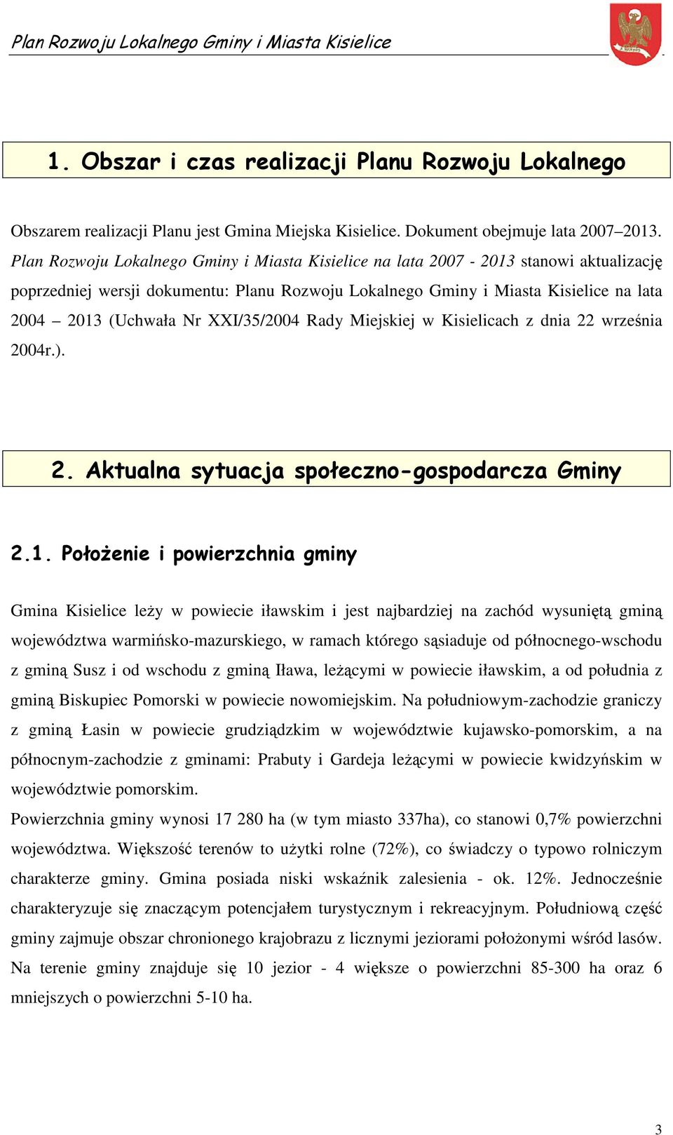 XXI/35/2004 Rady Miejskiej w Kisielicach z dnia 22 września 2004r.). 2. Aktualna sytuacja społeczno-gospodarcza Gminy 2.1.