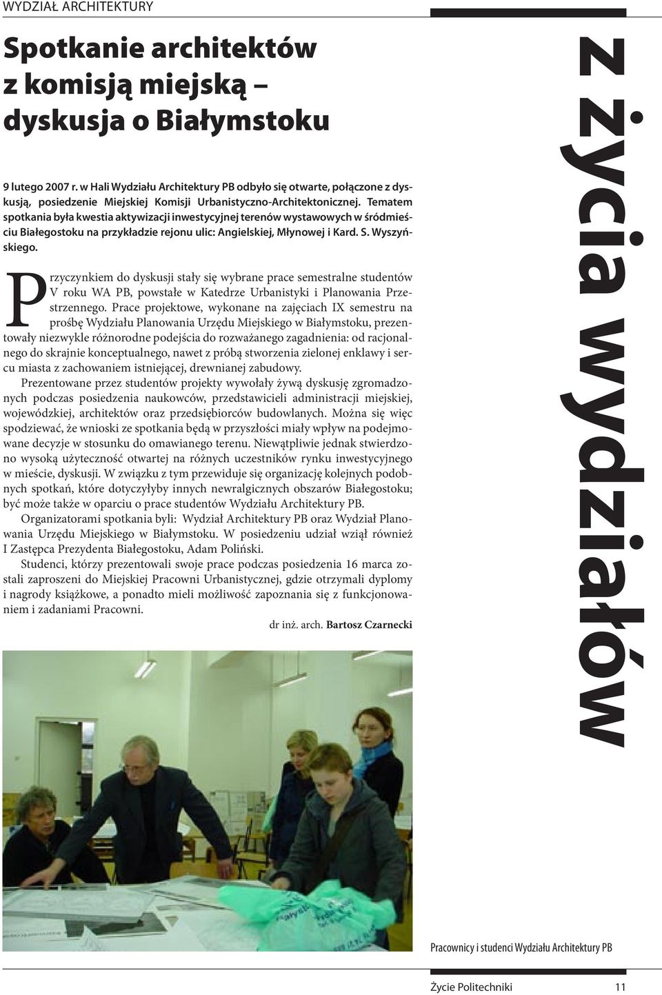 Tematem spotkania była kwestia aktywizacji inwestycyjnej terenów wystawowych w śródmieściu Białegostoku na przykładzie rejonu ulic: Angielskiej, Młynowej i Kard. S. Wyszyńskiego.