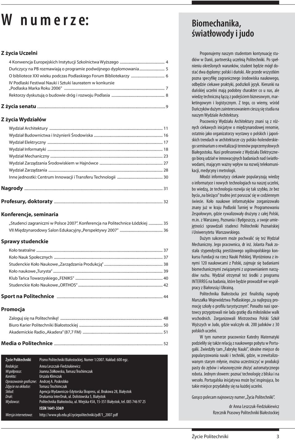 .. 7 Rektorzy dyskutują o budowie dróg i rozwoju Podlasia... 8 Z życia senatu...9 Z życia Wydziałów Wydział Architektury... 11 Wydział Budownictwa i Inżynierii Środowiska... 16 Wydział Elektryczny.