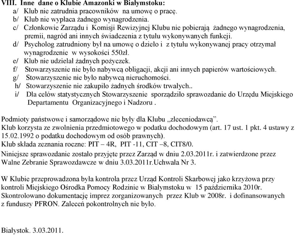 d/ Psycholog zatrudniony był na umowę o dzieło i z tytułu wykonywanej pracy otrzymał wynagrodzenie w wysokości 550zł. e/ Klub nie udzielał żadnych pożyczek.