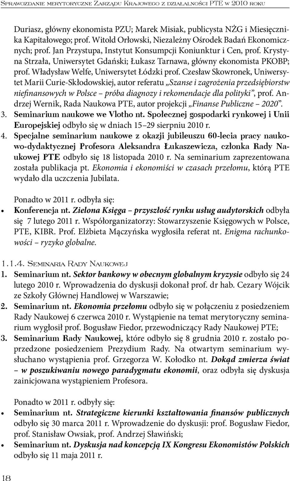 Krystyna Strzała, Uniwersytet Gdański; Łukasz Tarnawa, główny ekonomista PKOBP; prof. Władysław Welfe, Uniwersytet Łódzki prof.