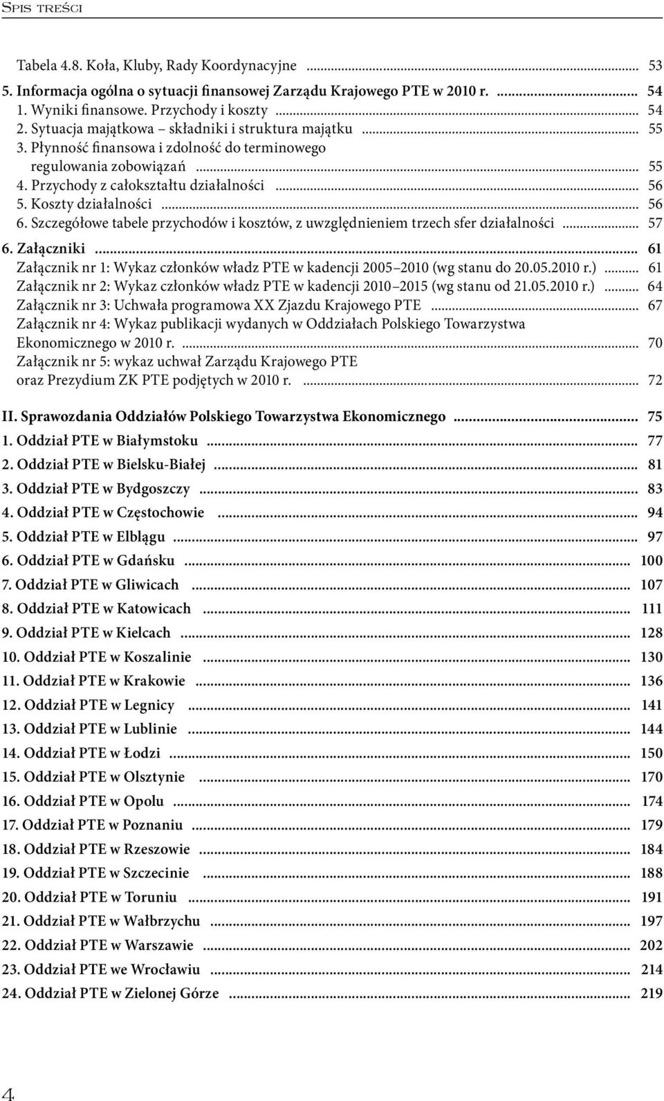 Koszty działalności... 56 6. Szczegółowe tabele przychodów i kosztów, z uwzględnieniem trzech sfer działalności... 57 6. Załączniki.