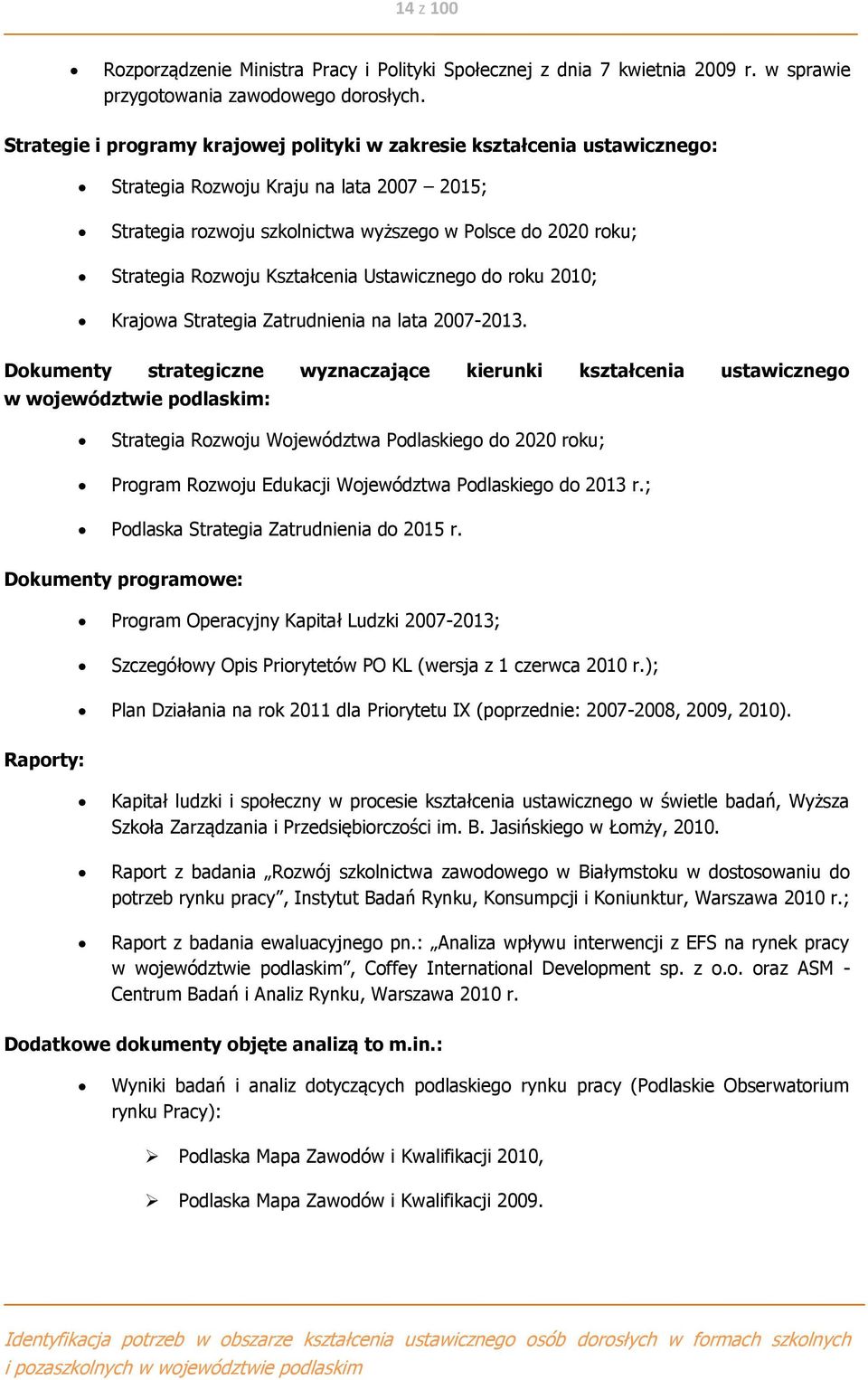 Kształcenia Ustawicznego do roku 2010; Krajowa Strategia Zatrudnienia na lata 2007-2013.