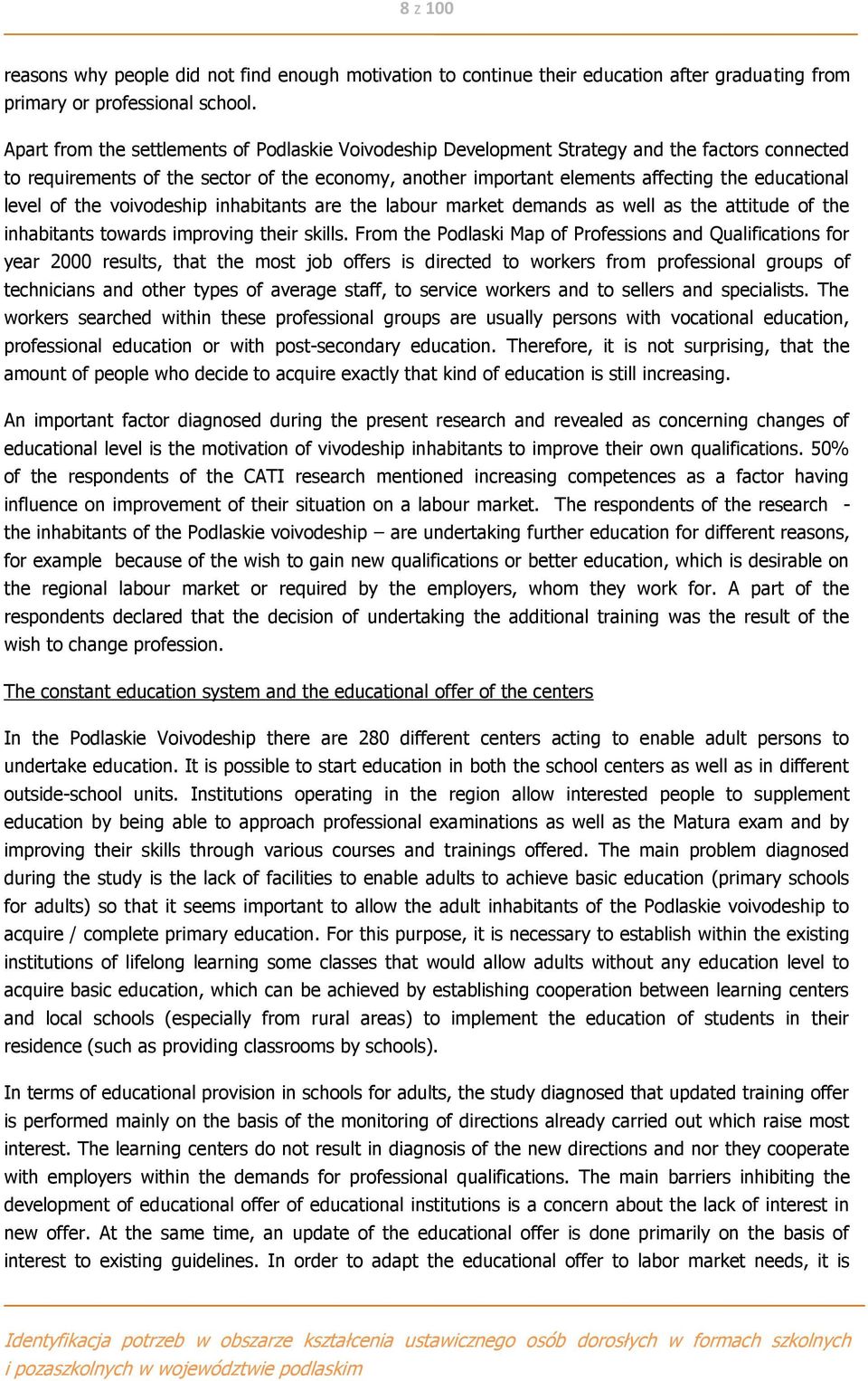 level of the voivodeship inhabitants are the labour market demands as well as the attitude of the inhabitants towards improving their skills.