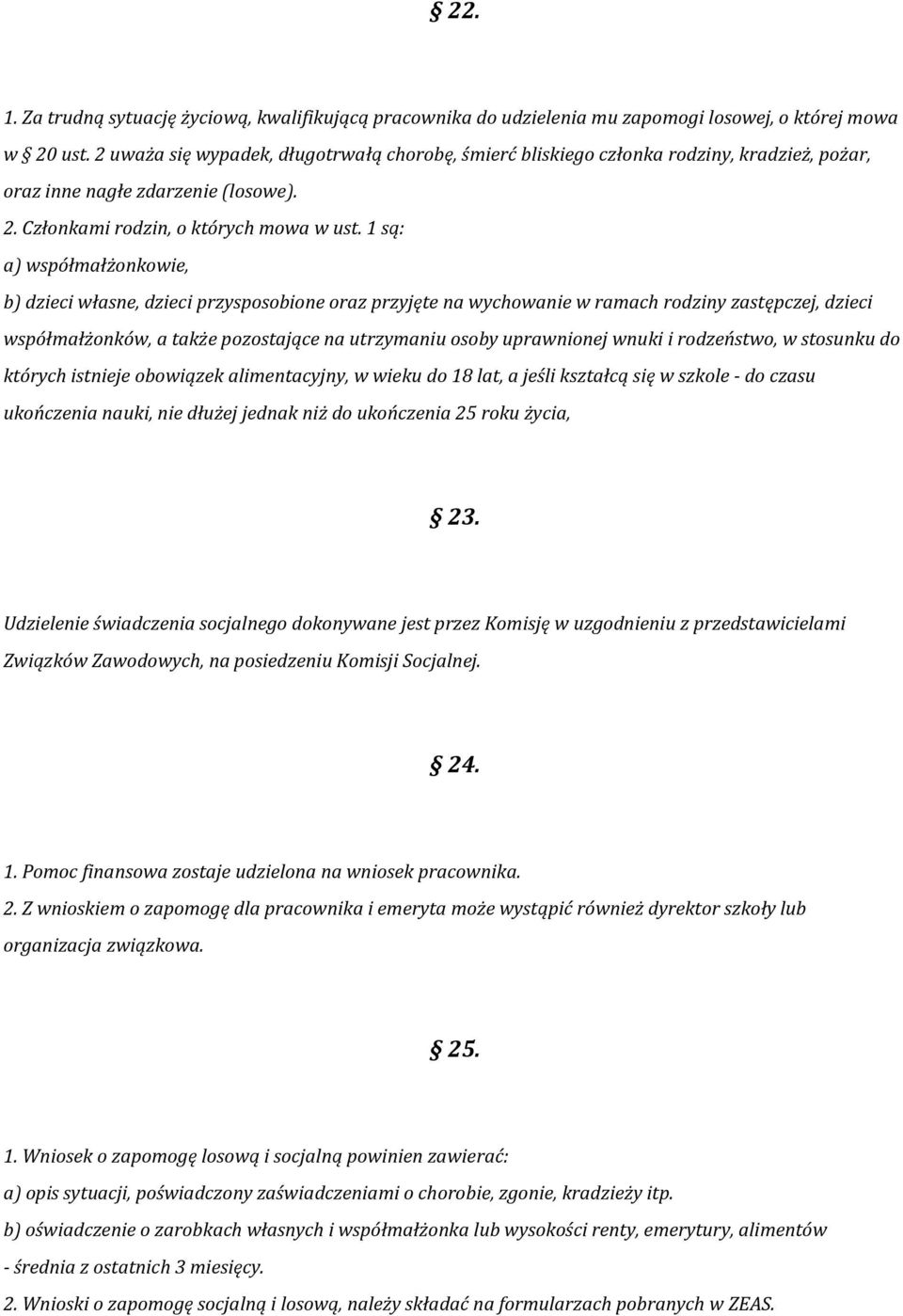 1 są: a) współmałżonkowie, b) dzieci własne, dzieci przysposobione oraz przyjęte na wychowanie w ramach rodziny zastępczej, dzieci współmałżonków, a także pozostające na utrzymaniu osoby uprawnionej