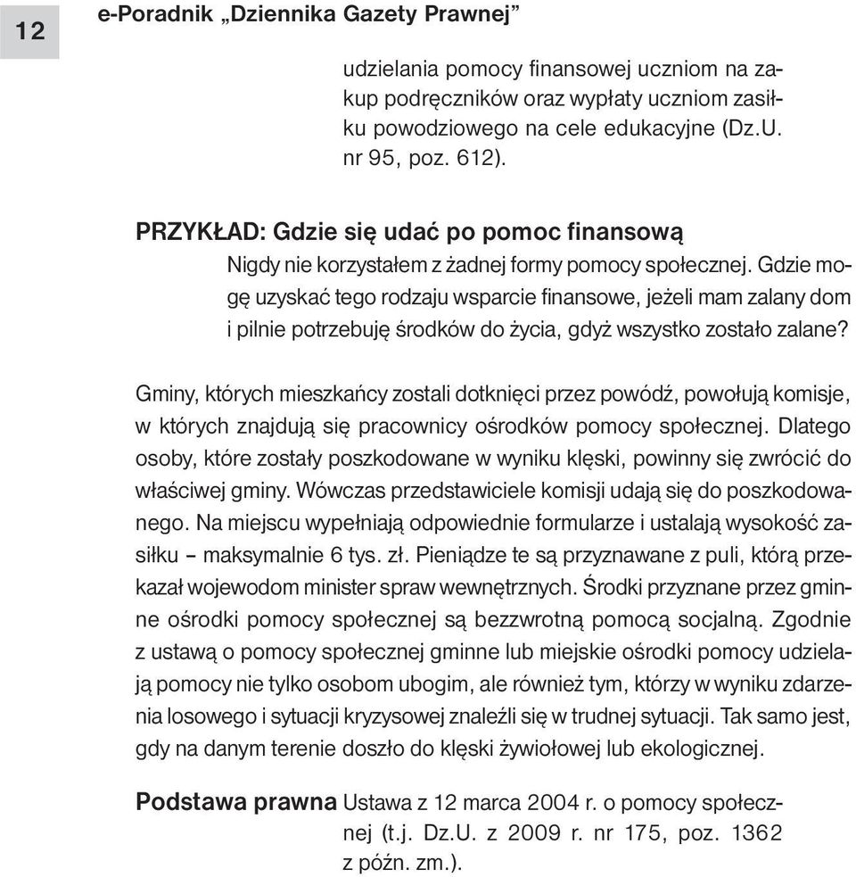 Gdzie mogę uzyskać tego rodzaju wsparcie finansowe, jeżeli mam zalany dom i pilnie potrzebuję środków do życia, gdyż wszystko zostało zalane?