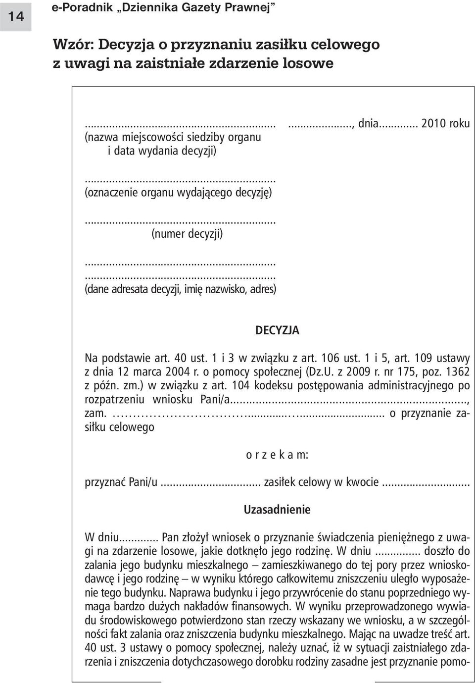 ..... (dane adresata decyzji, imię nazwisko, adres) DECYZJA Na podstawie art. 40 ust. 1 i 3 w związku z art. 106 ust. 1 i 5, art. 109 ustawy z dnia 12 marca 2004 r. o pomocy społecznej (Dz.U.