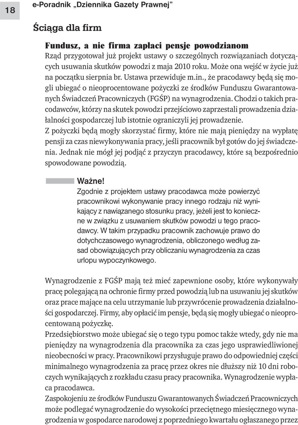 , że pracodawcy będą się mogli ubiegać o nieoprocentowane pożyczki ze środków Funduszu Gwarantowanych Świadczeń Pracowniczych (FGŚP) na wynagrodzenia.