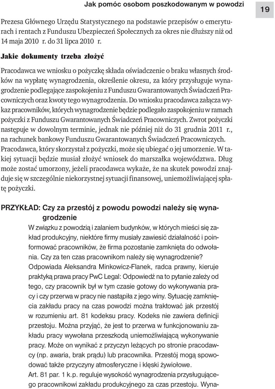 19 Jakie dokumenty trzeba złożyć Pracodawca we wniosku o pożyczkę składa oświadczenie o braku własnych środków na wypłatę wynagrodzenia, określenie okresu, za który przysługuje wynagrodzenie