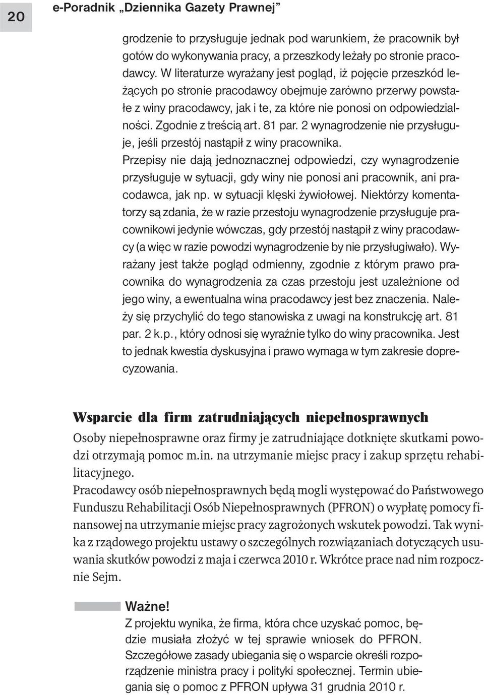 Zgodnie z treścią art. 81 par. 2 wynagrodzenie nie przysługuje, jeśli przestój nastąpił z winy pracownika.