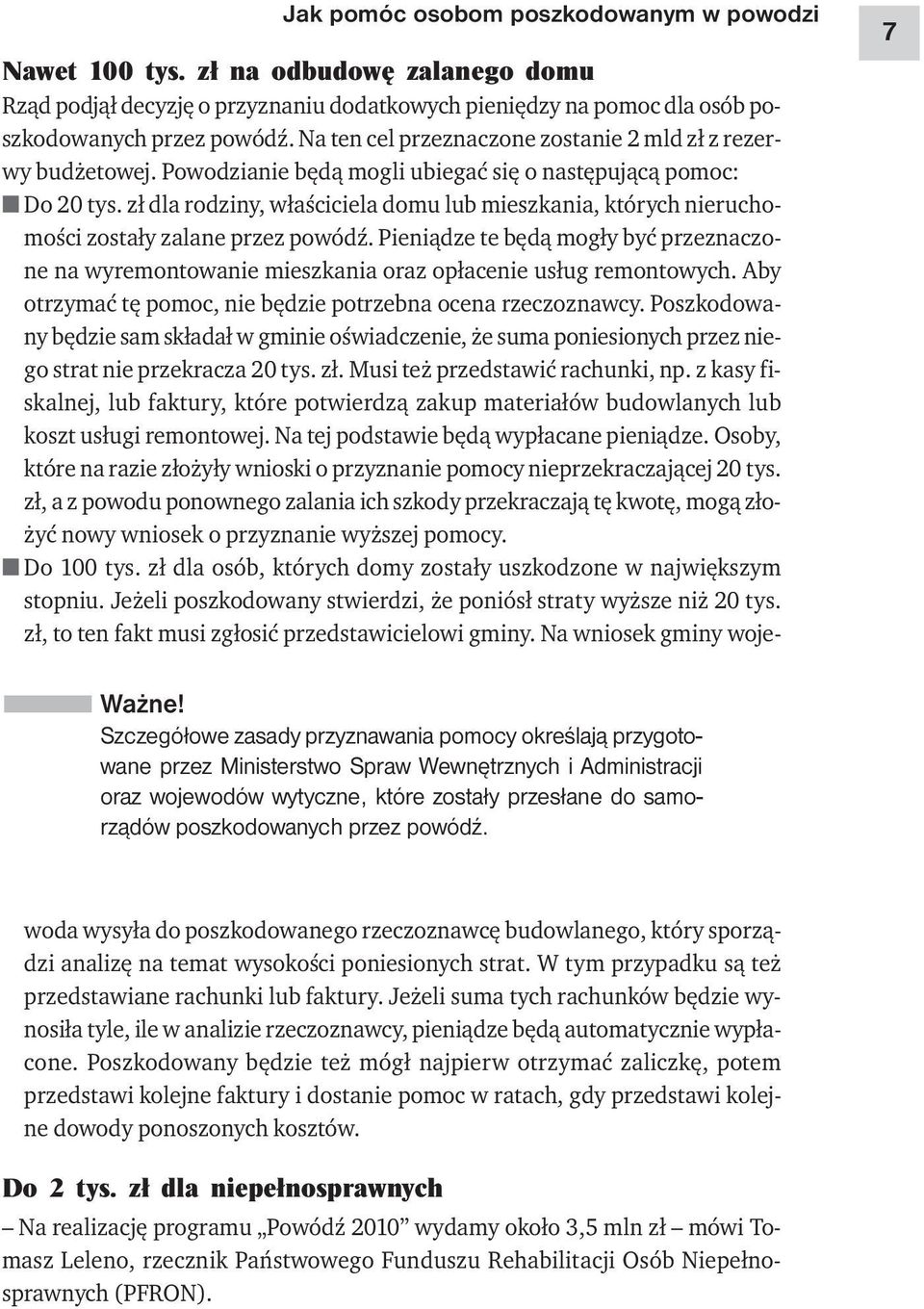 powódź. Nawet 100 tys. zł na odbudowę zalanego domu Rząd podjął decyzję o przyznaniu dodatkowych pieniędzy na pomoc dla osób poszkodowanych przez powódź.