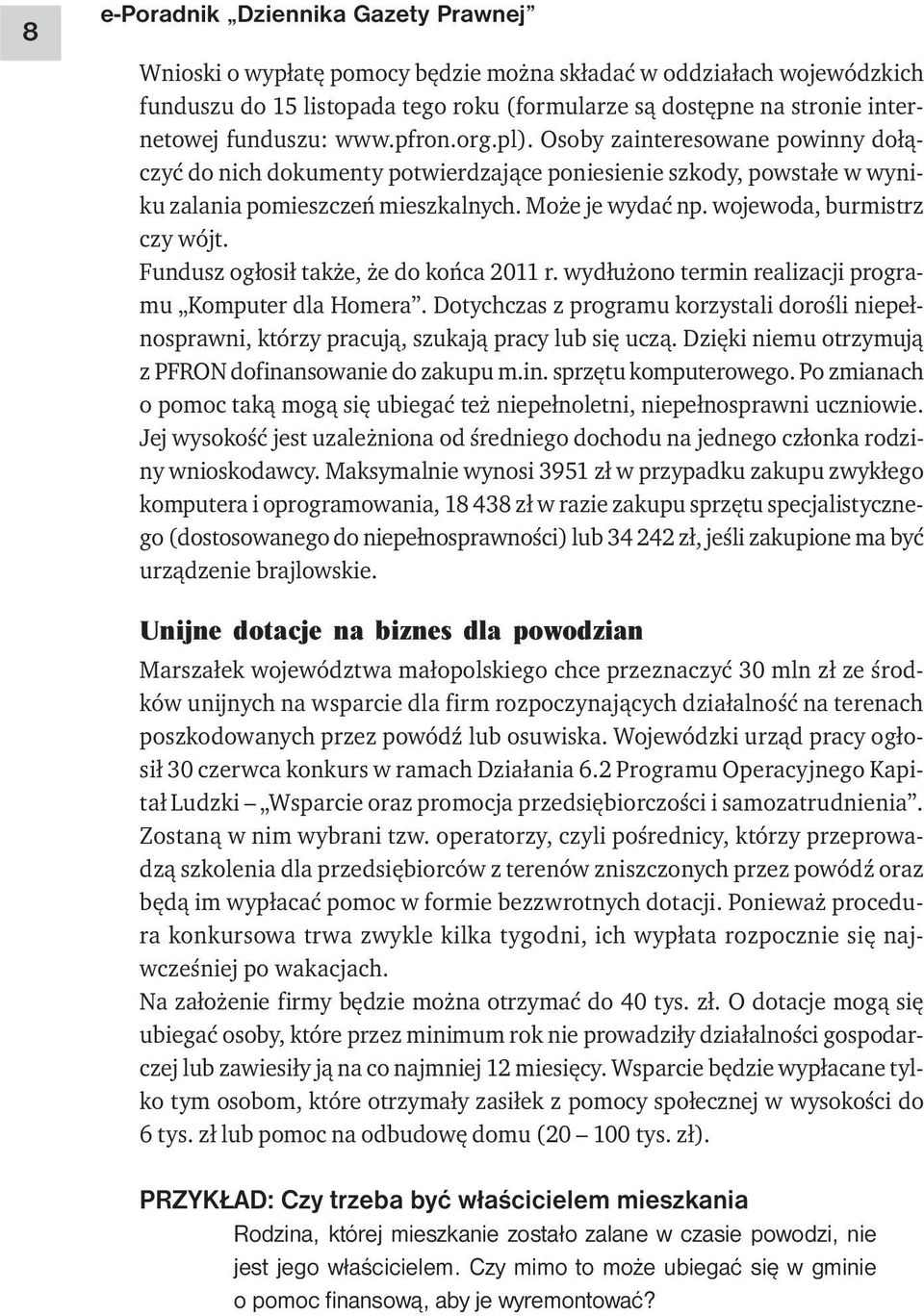 wojewoda, burmistrz czy wójt. Fundusz ogłosił także, że do końca 2011 r. wydłużono termin realizacji programu Komputer dla Homera.