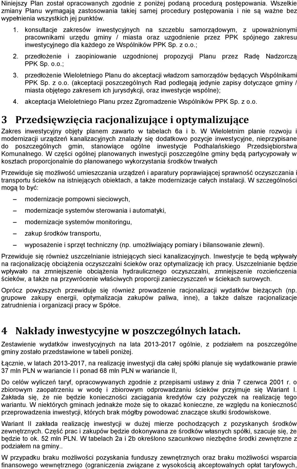 konsultacje zakresów inwestycyjnych na szczeblu samorządowym, z upoważnionymi pracownikami urzędu gminy / miasta oraz uzgodnienie przez PPK spójnego zakresu inwestycyjnego dla każdego ze Wspólników