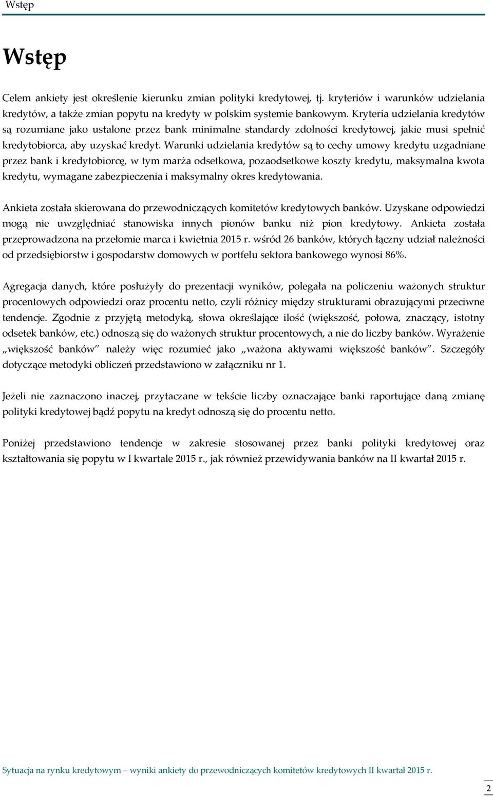 Warunki udzielania kredytów są to cechy umowy kredytu uzgadniane przez bank i kredytobiorcę, w tym marża odsetkowa, pozaodsetkowe koszty kredytu, maksymalna kwota kredytu, wymagane zabezpieczenia i