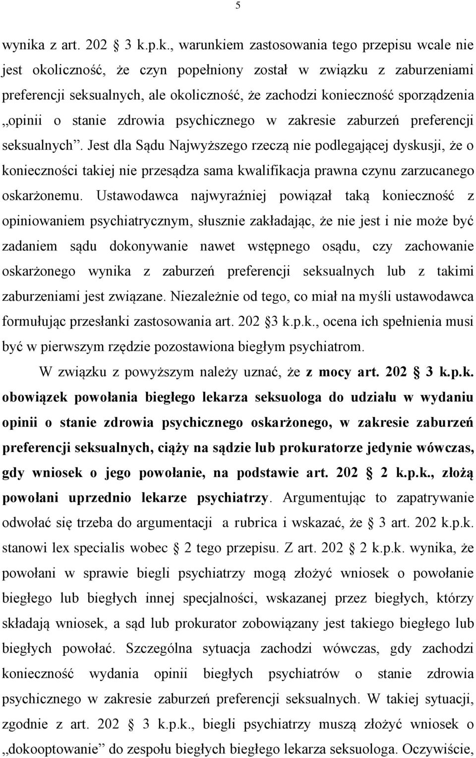 p.k., warunkiem zastosowania tego przepisu wcale nie jest okoliczność, że czyn popełniony został w związku z zaburzeniami preferencji seksualnych, ale okoliczność, że zachodzi konieczność