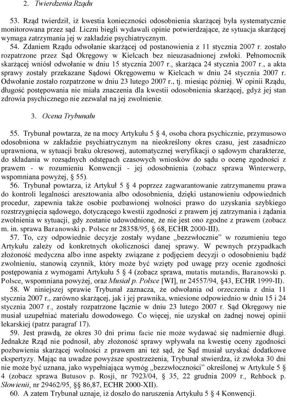 zostało rozpatrzone przez Sąd Okręgowy w Kielcach bez nieuzasadnionej zwłoki. Pełnomocnik skarżącej wniósł odwołanie w dniu 15 stycznia 2007 r., skarżąca 24 stycznia 2007 r.