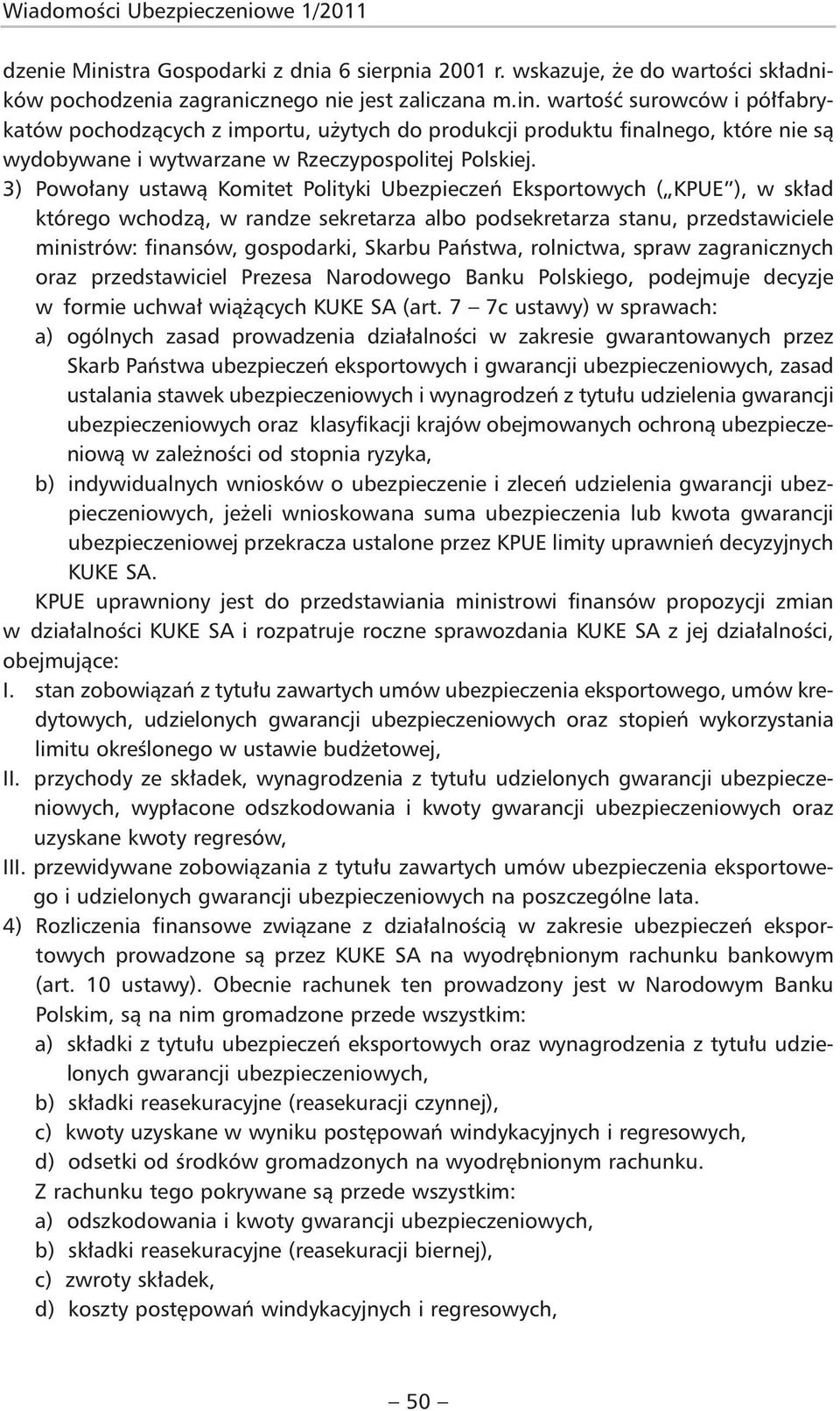 wartość surowców i półfabrykatów pochodzących z importu, użytych do produkcji produktu finalnego, które nie są wydobywane i wytwarzane w Rzeczypospolitej Polskiej.