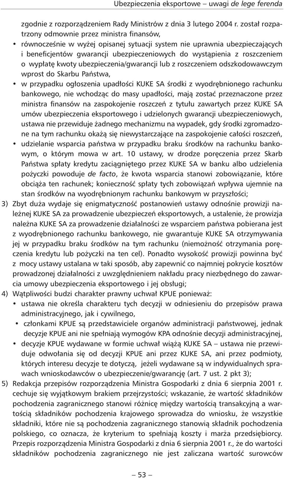 roszczeniem o wy płatę kwoty ubezpieczenia/gwarancji lub z roszczeniem odszkodowawczym wprost do Skarbu Państwa, w przypadku ogłoszenia upadłości KUKE SA środki z wyodrębnionego rachunku bankowego,