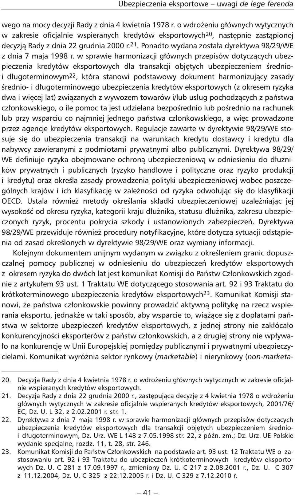 Ponadto wydana została dyrektywa 98/29/WE z dnia 7 maja 1998 r.