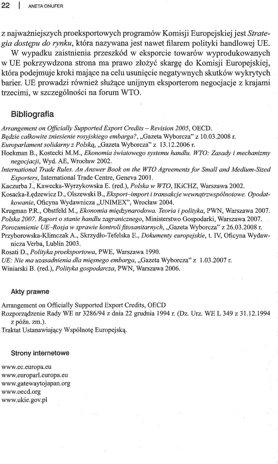 skutków wykrytych barier. UE prowadzi również służące unijnym eksporterom negocjacje z krajami trzecimi, w szczególności na forum WTO.