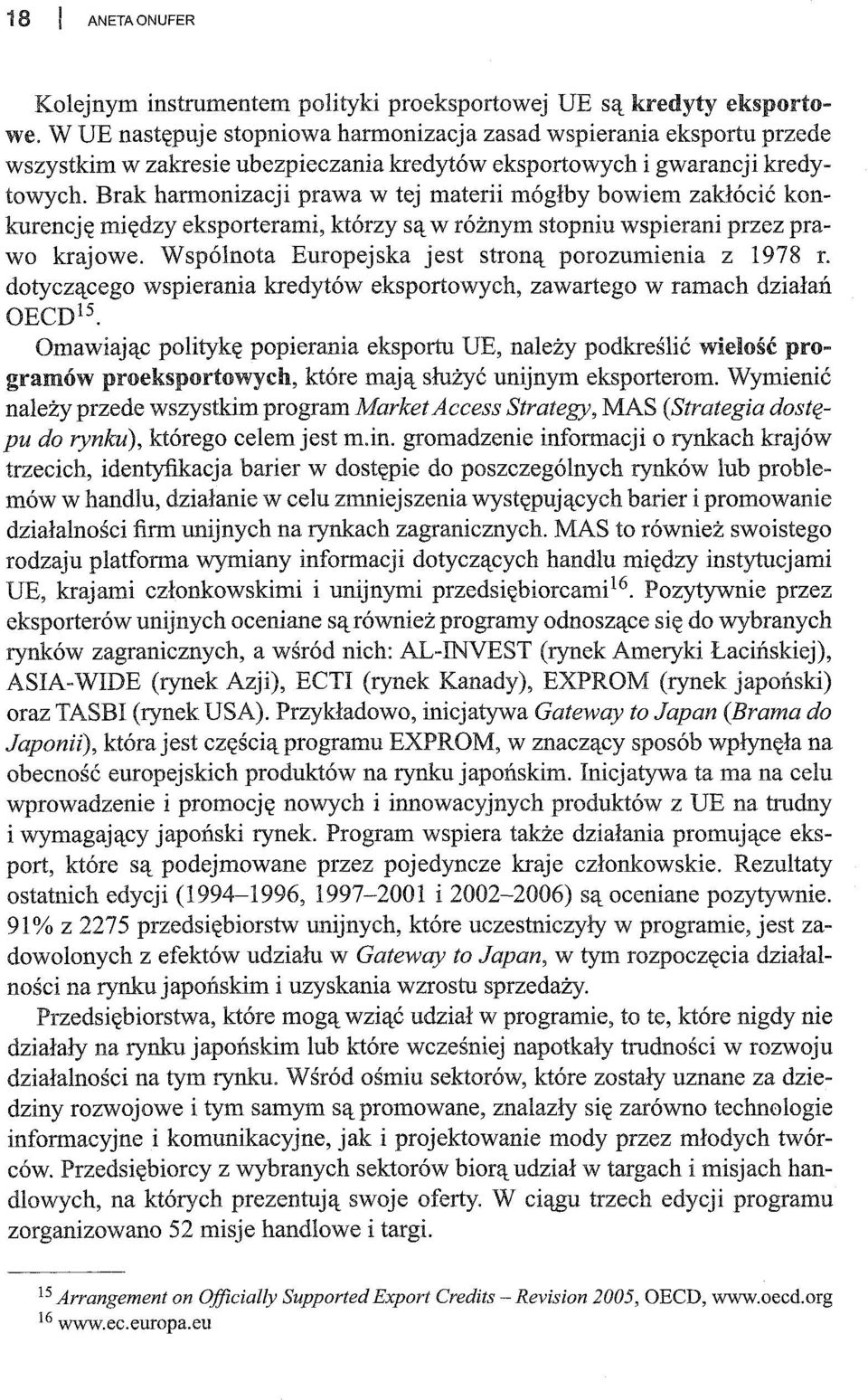 Brak harmonizacji prawa w tej materii mógłby bowiem zakłócić konkurencję między eksporterami, którzy są w różnym stopniu wspierani przez prawo krajowe.