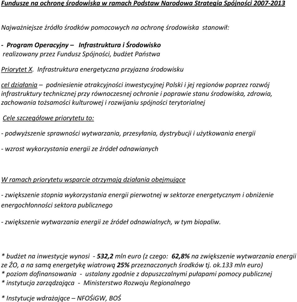 Infrastruktura energetyczna przyjazna środowisku cel działania podniesienie atrakcyjności inwestycyjnej Polski i jej regionów poprzez rozwój infrastruktury technicznej przy równoczesnej ochronie i