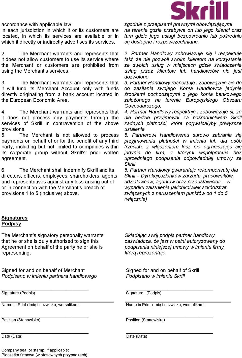 The Merchant warrants and represents that it will fund its Merchant Account only with funds directly originating from a bank account located in the European Economic Area. 4.