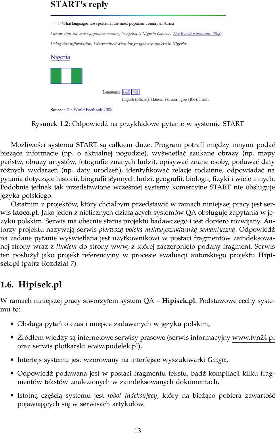 daty urodzeń), identyfikować relacje rodzinne, odpowiadać na pytania dotyczące historii, biografii słynnych ludzi, geografii, biologii, fizyki i wiele innych.