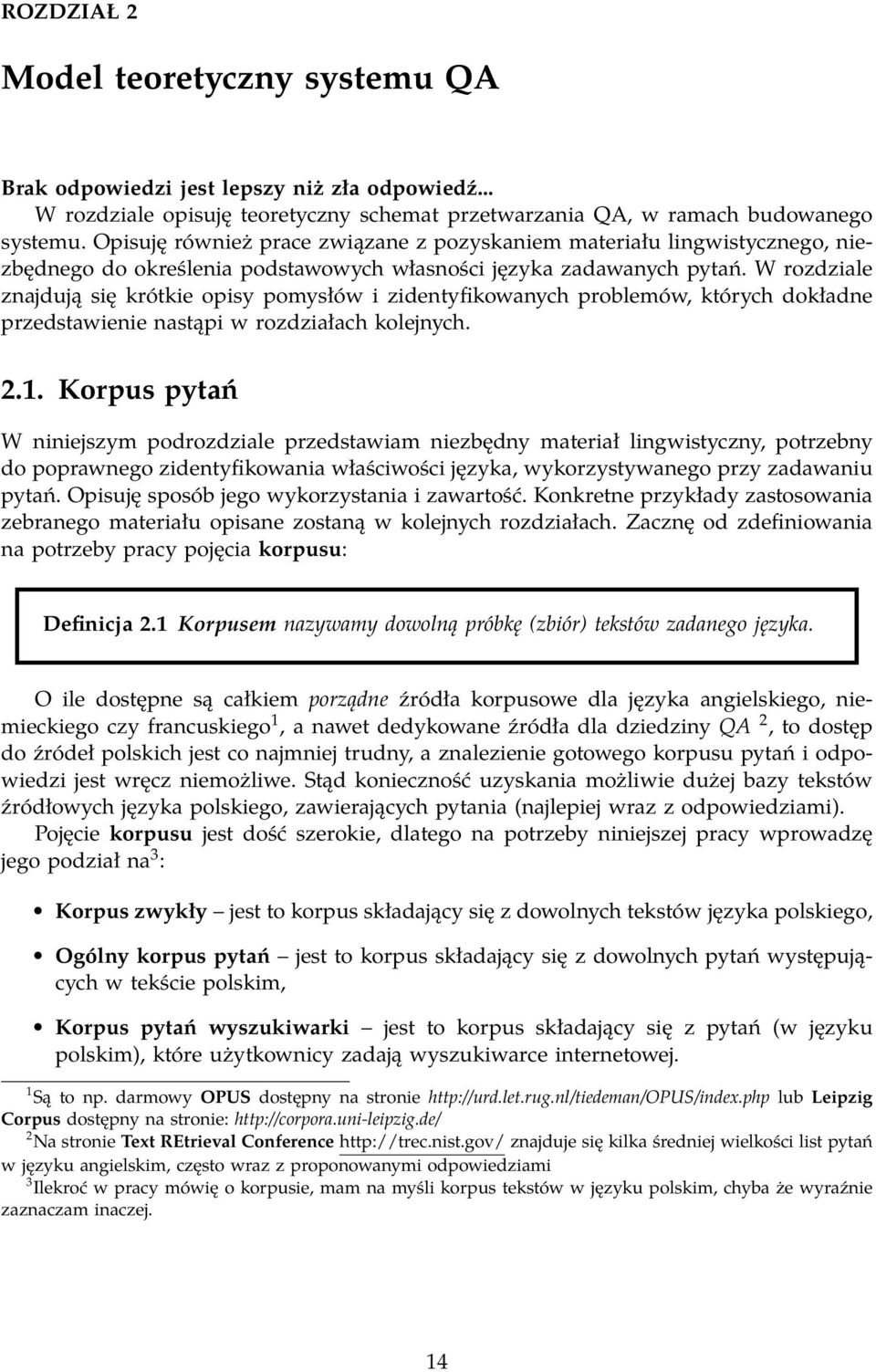 W rozdziale znajdują się krótkie opisy pomysłów i zidentyfikowanych problemów, których dokładne przedstawienie nastąpi w rozdziałach kolejnych. 2.1.