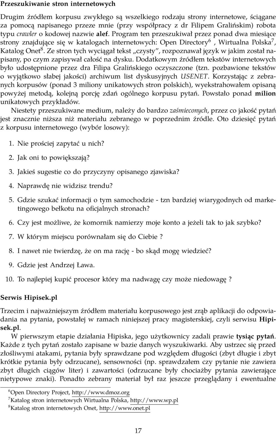 Ze stron tych wyciągał tekst czysty, rozpoznawał język w jakim został napisany, po czym zapisywał całość na dysku.