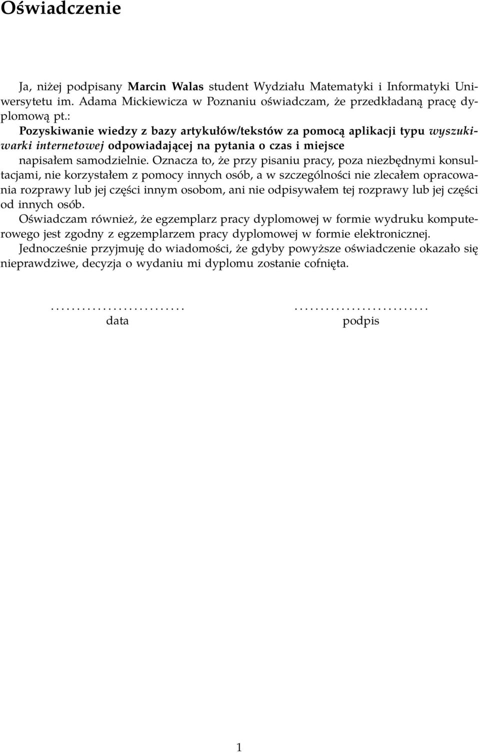 Oznacza to, że przy pisaniu pracy, poza niezbędnymi konsultacjami, nie korzystałem z pomocy innych osób, a w szczególności nie zlecałem opracowania rozprawy lub jej części innym osobom, ani nie