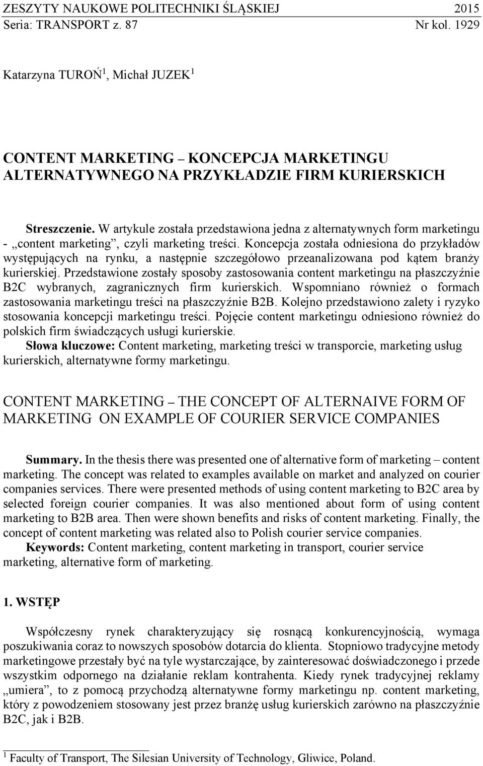 W artykule została przedstawiona jedna z alternatywnych form marketingu - content marketing, czyli marketing treści.