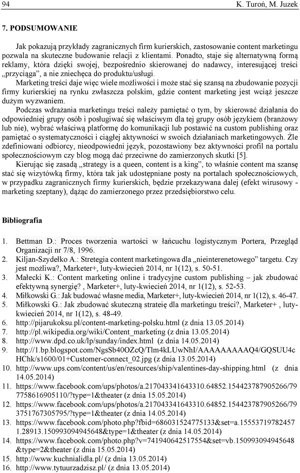 Marketing treści daje więc wiele możliwości i może stać się szansą na zbudowanie pozycji firmy kurierskiej na rynku zwłaszcza polskim, gdzie content marketing jest wciąż jeszcze dużym wyzwaniem.