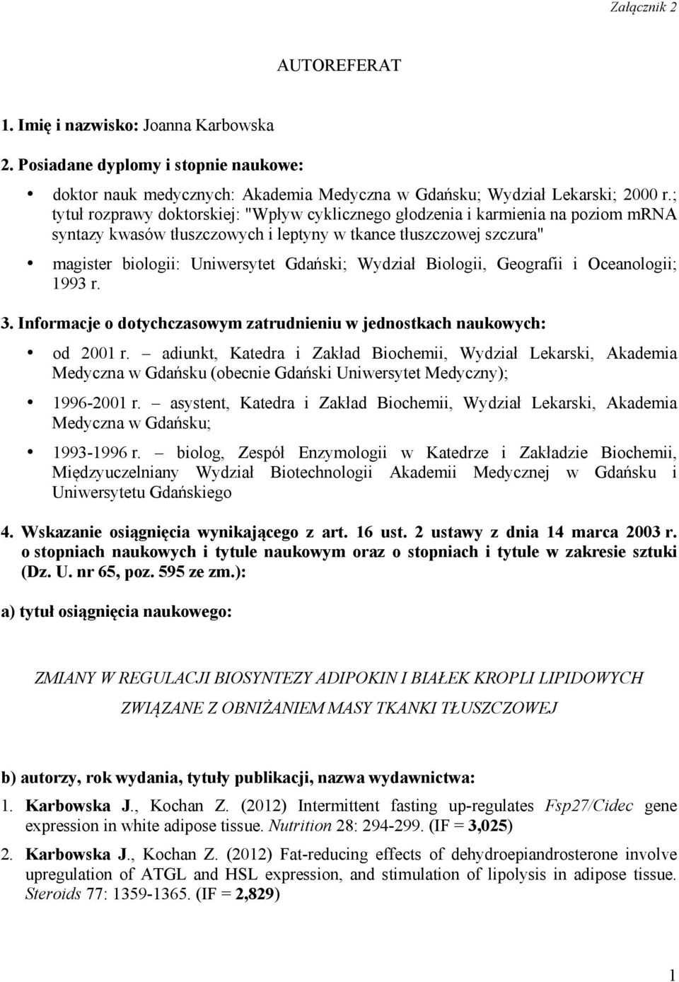 Wydział Biologii, Geografii i Oceanologii; 1993 r. 3. Informacje o dotychczasowym zatrudnieniu w jednostkach naukowych: od 2001 r.