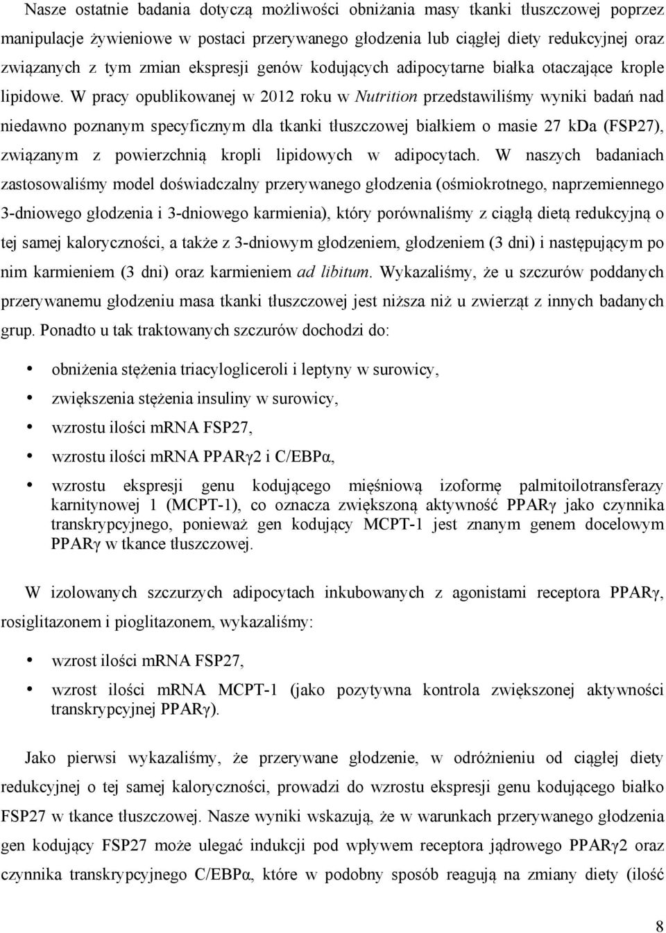 W pracy opublikowanej w 2012 roku w Nutrition przedstawiliśmy wyniki badań nad niedawno poznanym specyficznym dla tkanki tłuszczowej białkiem o masie 27 kda (FSP27), związanym z powierzchnią kropli