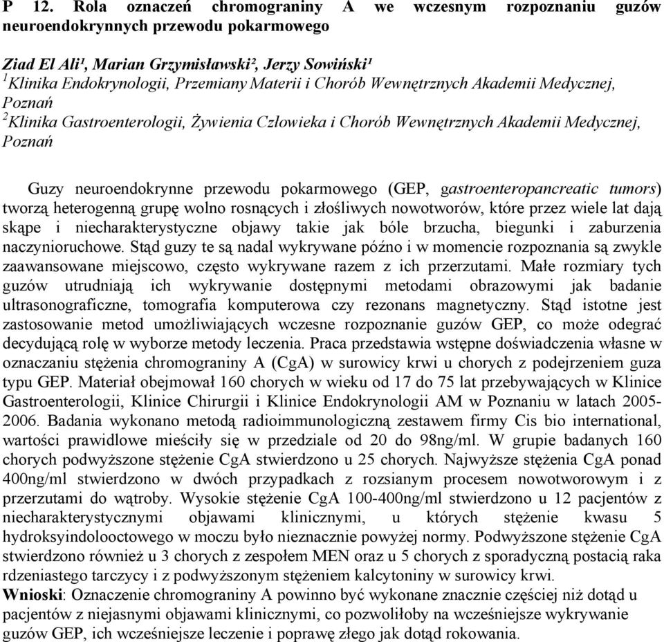 (GEP, gastroenteropancreatic tumors) tworzą heterogenną grupę wolno rosnących i złośliwych nowotworów, które przez wiele lat dają skąpe i niecharakterystyczne objawy takie jak bóle brzucha, biegunki