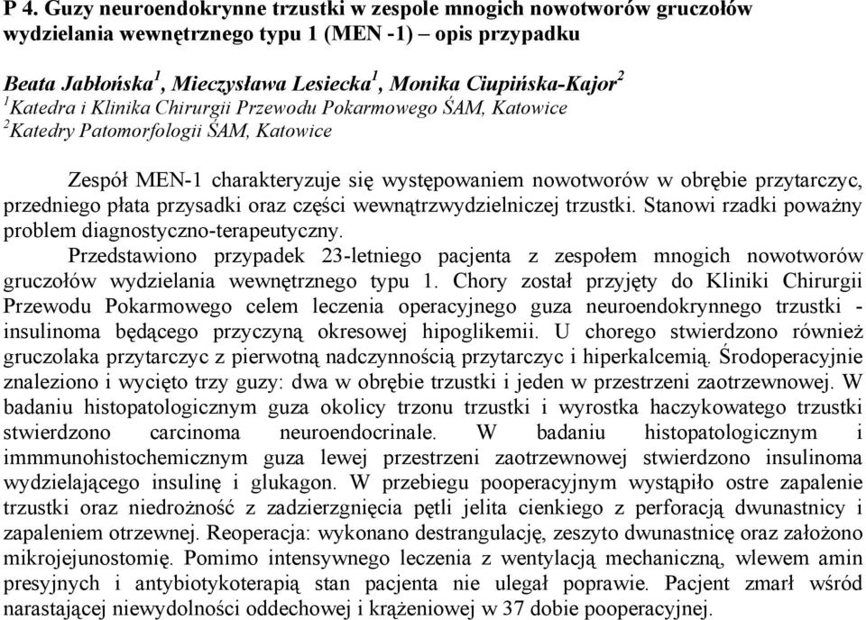 przysadki oraz części wewnątrzwydzielniczej trzustki. Stanowi rzadki poważny problem diagnostyczno-terapeutyczny.