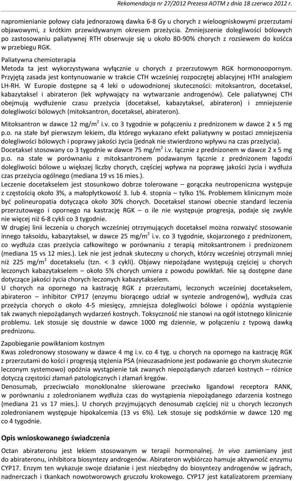 Paliatywna chemioterapia Metoda ta jest wykorzystywana wyłącznie u chorych z przerzutowym RGK hormonoopornym.